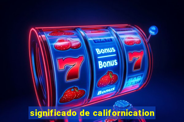 significado de californication